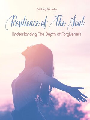 cover image of Resilience of the Soul Understanding the Depth of Forgiveness